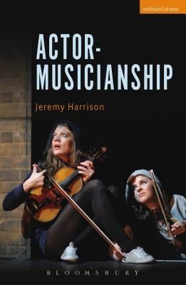 Actor-Musicianship by Harrison, Jeremy