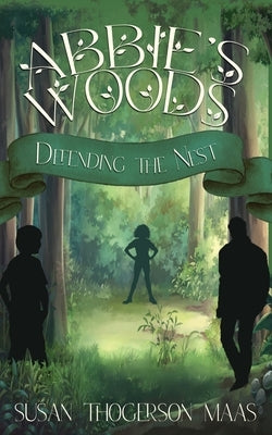 Abbie's Woods: Defending the Nest by Maas, Susan Thogerson