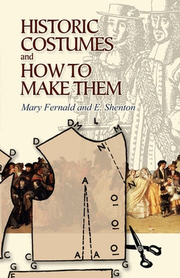 Historic Costumes and How to Make Them by Fernald, Mary