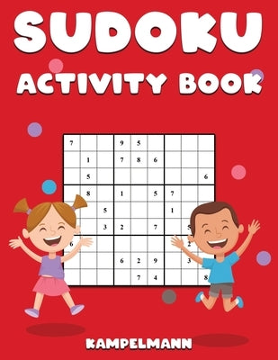 Sudoku Activity Book: Sudoku Activity Book for Kids and Teens with 200 Easy Sudokus and Solutions by Kampelmann