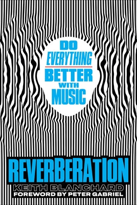 Reverberation: Do Everything Better with Music by Blanchard, Keith