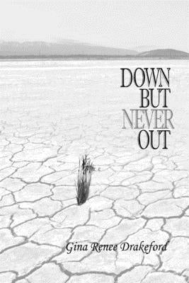 Down But Never Out: A Collection of Poetry by Drakeford, Gina Renee