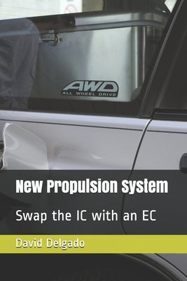 New Propulsion System: Swap the IC with an EC by Delgado, David