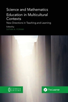 Science and Mathematics Education in Multicultural Contexts: New Directions in Teaching and Learning by Forawi, Sufian A.