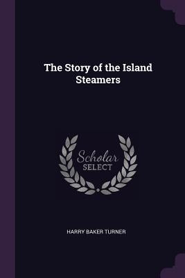 The Story of the Island Steamers by Turner, Harry Baker