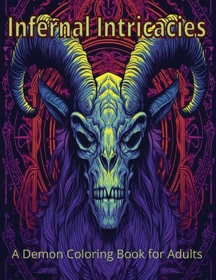 Infernal Intricacies: A Demon Coloring Book for Adults by Garcia, J.