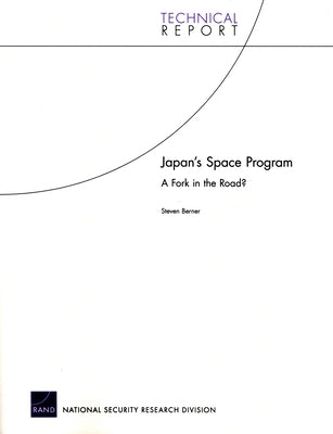 Japan's Space Program: A Fork in the Road? by Berner, Steven