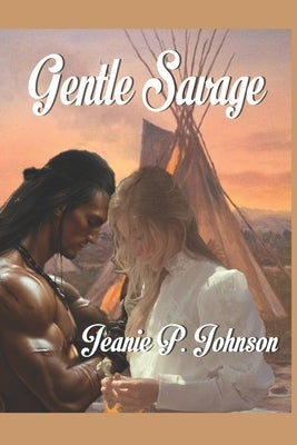 Gentle Savage: Historical Romance by Johnson, Jeanie