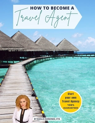 How to Become a Travel Agent by Quinonez, Dahlia