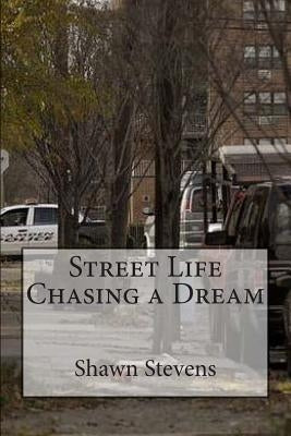 Street Life Chasing a Dream by Stevens, Shawn D.