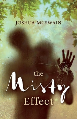 The Misty Effect: Volume 1 by McSwain, Joshua