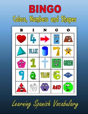 Bingo: Colors, Numbers and Shapes (Learning Spanish Vocabulary) by Mahoney, C.