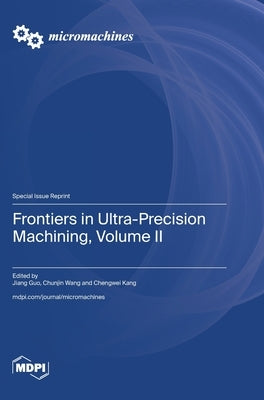 Frontiers in Ultra-Precision Machining, Volume II by Guo, Jiang