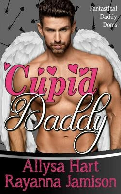 Cupid Daddy: An Enemies to Lovers Fantasy Romantic Comedy by Jamison, Rayanna