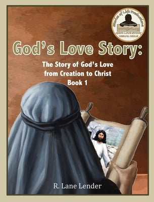 God's Love Story Book 1: The Story of God's Love from Creation to Christ by Lender, R. Lane