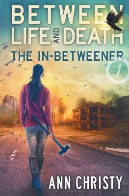 Between Life and Death: The In-Betweener by Christy, Ann