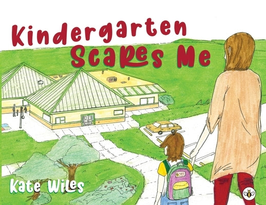 Kindergarten Scares Me by Wiles, Kate