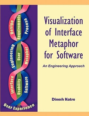 Visualization of Interface Metaphor for Software: An Engineering Approach by Katre, Dinesh S.