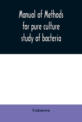 Manual of methods for pure culture study of bacteria by Unknown