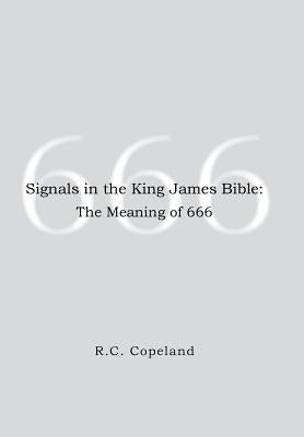 Signals in the King James Bible: The Meaning of 666 by Copeland, R. C.