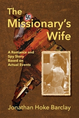 The Missionary's Wife: A Romance and Spy Story Based on Actual Events by Muecke, Mikesch