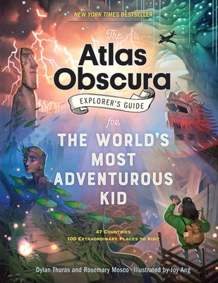 The Atlas Obscura Explorer's Guide for the World's Most Adventurous Kid by Thuras, Dylan