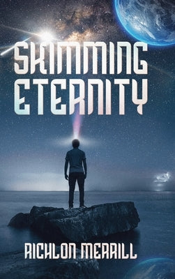 Skimming Eternity: The Astonishing and Revelatory Discovery from Neutrinos and Thought Transmission by Merrill, Richlon