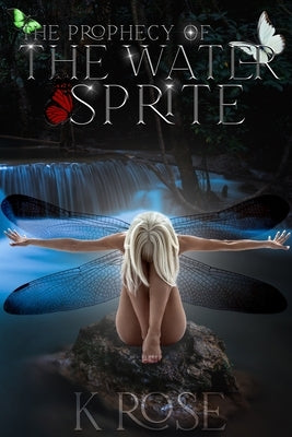 The Prophecy of the Water Sprite by Rose, K.