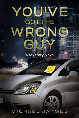 You've Got the Wrong Guy: A Mystery Novel by Jaymes, Michael