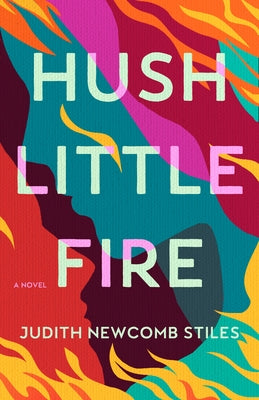 Hush Little Fire by Stiles, Judith Newcomb