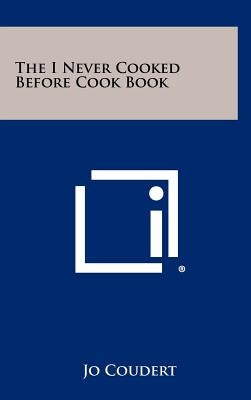 The I Never Cooked Before Cook Book by Coudert, Jo