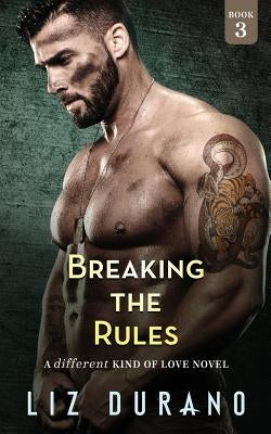 Breaking the Rules: A Different Kind of Love Novel by Durano, Liz