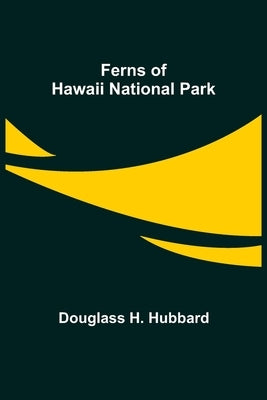 Ferns of Hawaii National Park by H. Hubbard, Douglass