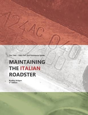 Maintaining the Italian Roadster: The 1966 - 1985 FIAT and Pininfarina 124 Spider (Black and White Version) by Artigue, Bradley J.