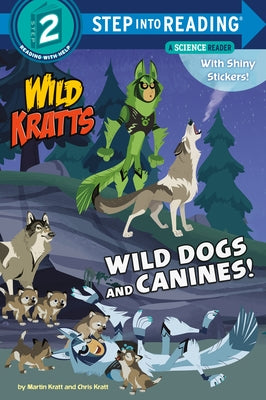 Wild Dogs and Canines! (Wild Kratts) by Kratt, Martin