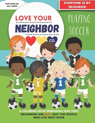 Love Your Neighbor Co.: Playing Soccer by Co, Love Your Neighbor