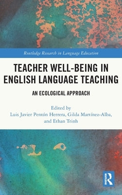 Teacher Well-Being in English Language Teaching: An Ecological Approach by Pentón Herrera, Luis Javier