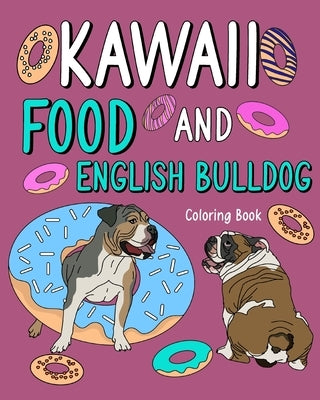 Kawaii Food and English Bulldog Coloring Book: Activity Relaxation Painting Menu Cute, and Animal Pictures Pages by Paperland