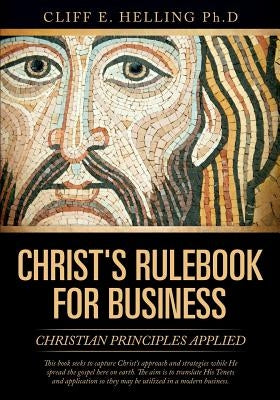 Christ's Rulebook for Business by Helling Ph. D., Cliff E.