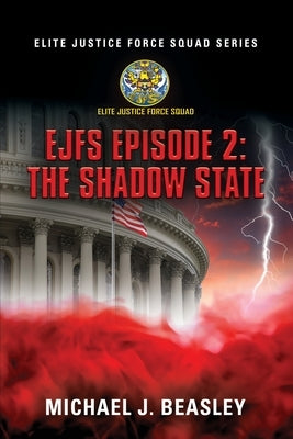 EJFS Episode 2: The Shadow State (Elite Justice Force Squad Series) by Beasley, Michael J.