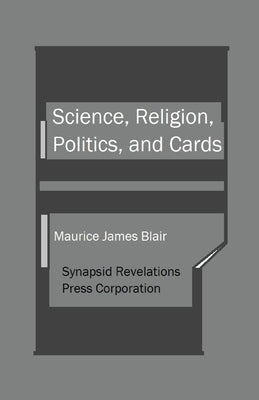 Science, Religion, Politics, and Cards by Blair, Maurice James