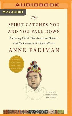 The Spirit Catches You and You Fall Down: A Hmong Child, Her American Doctors, and the Collision of Two Cultures by Fadiman, Anne