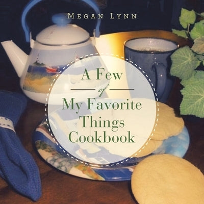 A Few of My Favorite Things Cookbook by Lynn, Megan