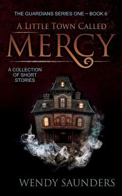 A Little Town Called Mercy by Saunders, Wendy