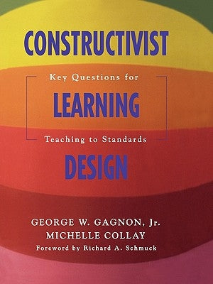 Constructivist Learning Design: Key Questions for Teaching to Standards by Gagnon, George W.