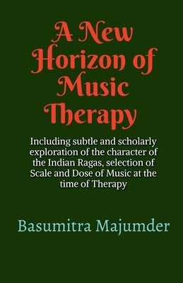 A New Horizon of Music Therapy by Majumder, Basumitra