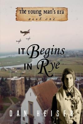 It Begins in Rye by Heiser, Dan