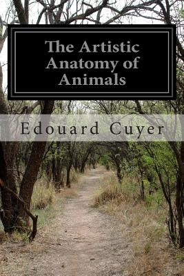 The Artistic Anatomy of Animals by Cuyer, Edouard