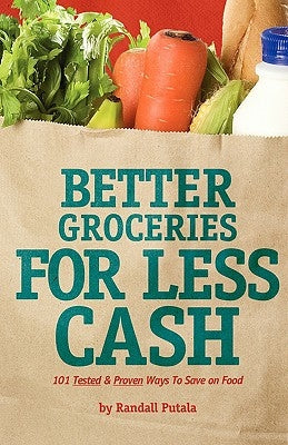 Better Groceries for Less Cash by Putala, Randall John