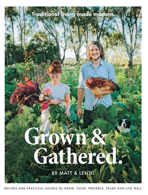 Grown & Gathered: Traditional Living Made Modern by Purbrick, Matt